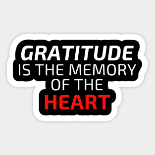 Gratitude is the memory of the Heart Sticker